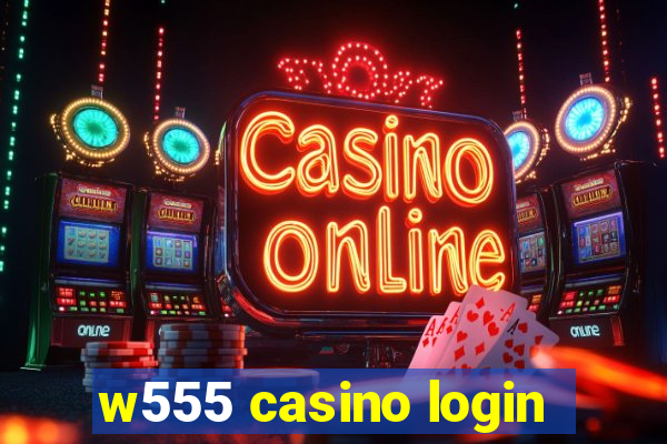 w555 casino login