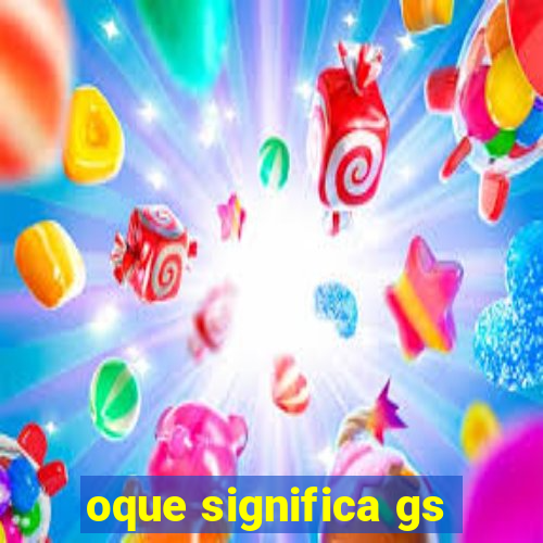 oque significa gs