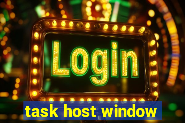 task host window