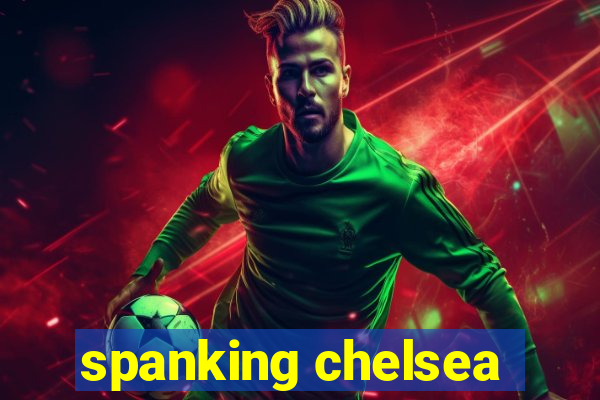 spanking chelsea