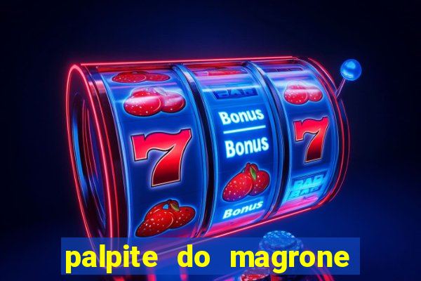 palpite do magrone para federal hoje