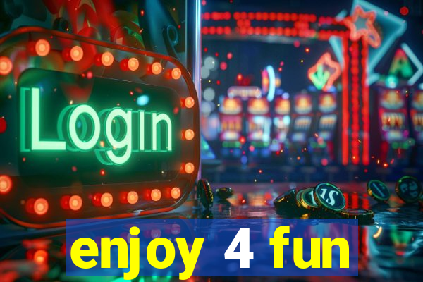 enjoy 4 fun