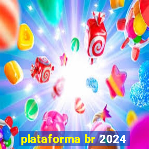 plataforma br 2024