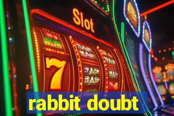 rabbit doubt