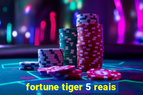 fortune tiger 5 reais