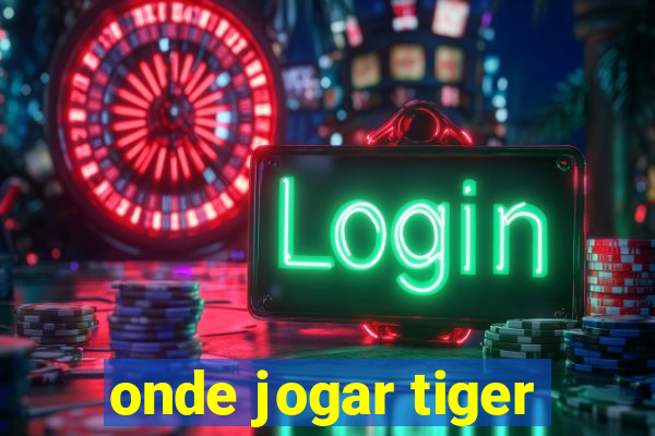 onde jogar tiger