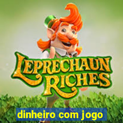 dinheiro com jogo