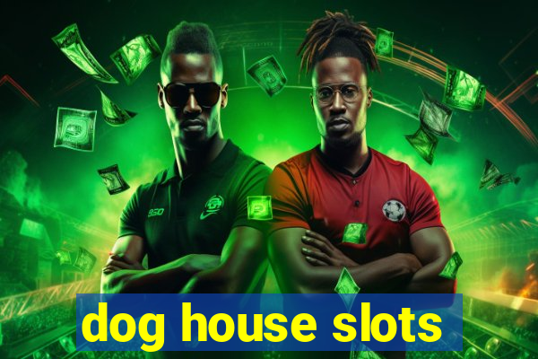 dog house slots