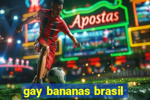 gay bananas brasil