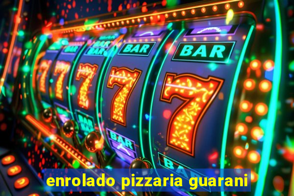 enrolado pizzaria guarani