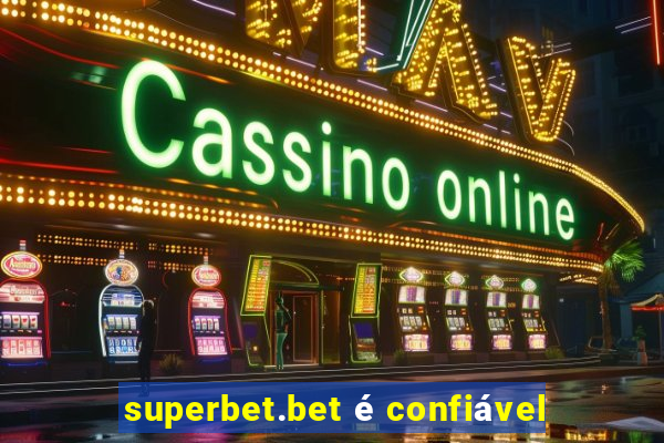 superbet.bet é confiável