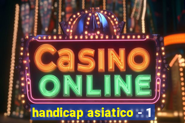 handicap asiatico - 1