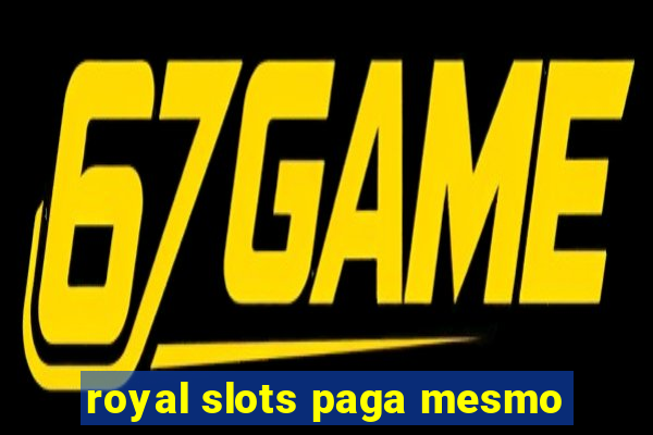 royal slots paga mesmo