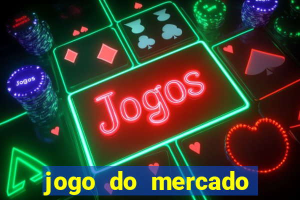 jogo do mercado com dinheiro infinito