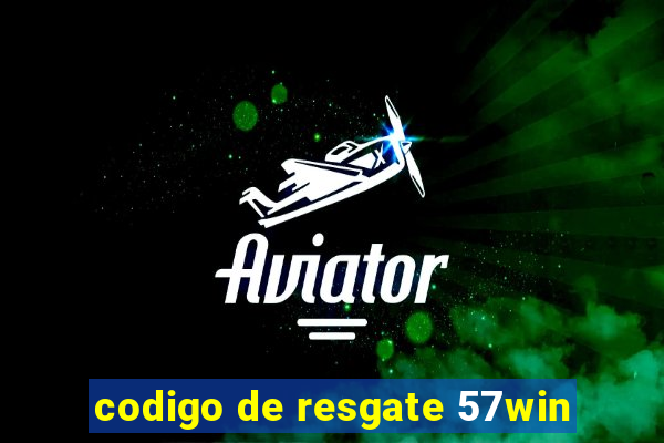 codigo de resgate 57win