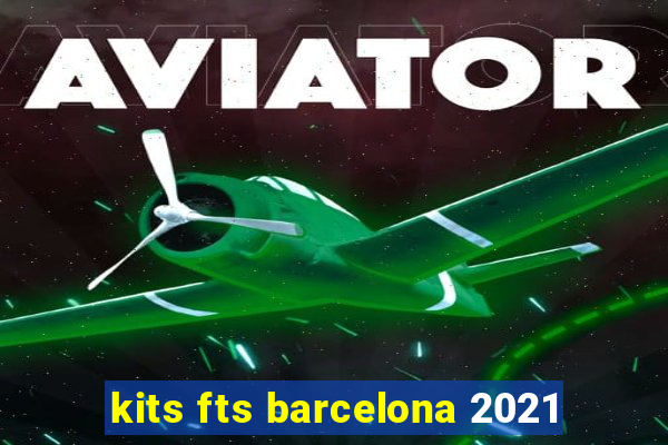 kits fts barcelona 2021