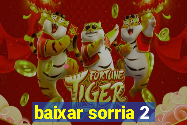 baixar sorria 2