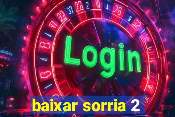 baixar sorria 2