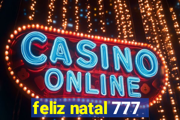 feliz natal 777