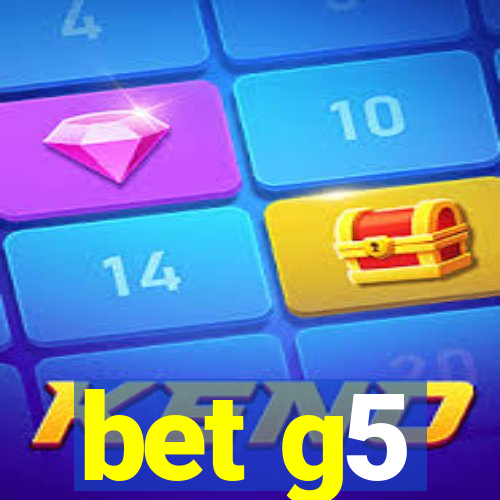 bet g5