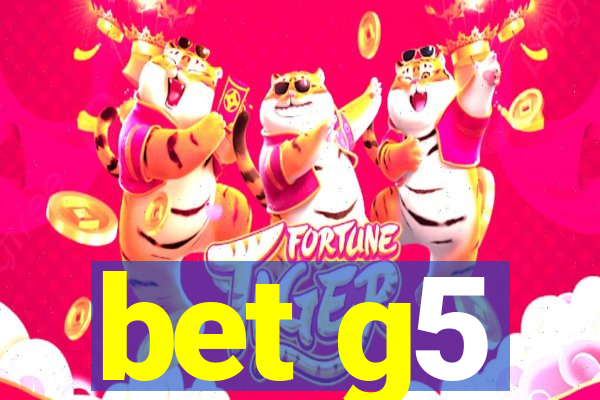 bet g5