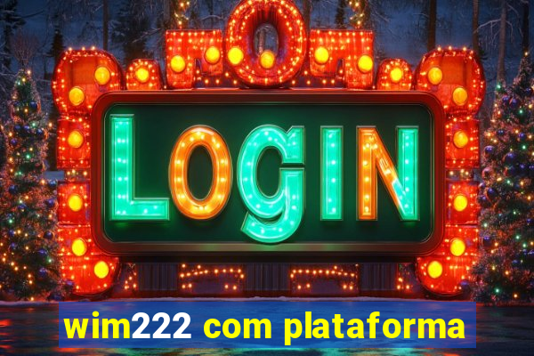 wim222 com plataforma