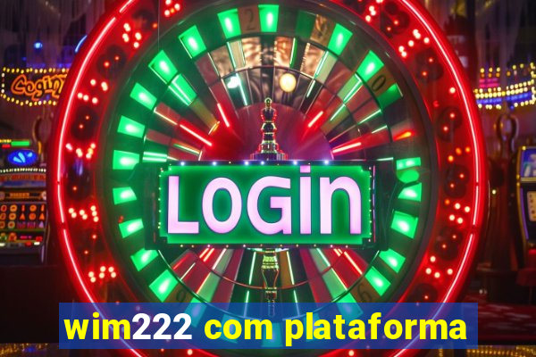 wim222 com plataforma