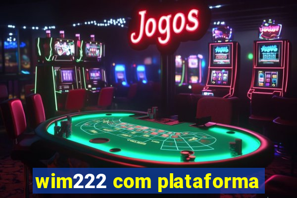 wim222 com plataforma