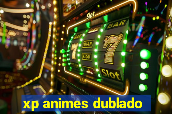 xp animes dublado