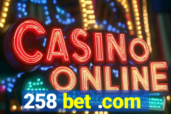 258 bet .com