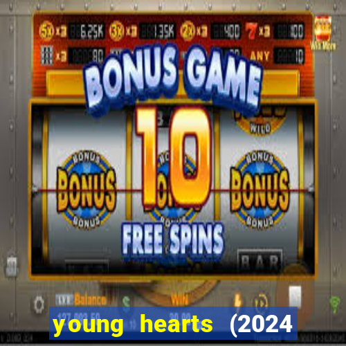 young hearts (2024 assistir online gratis)