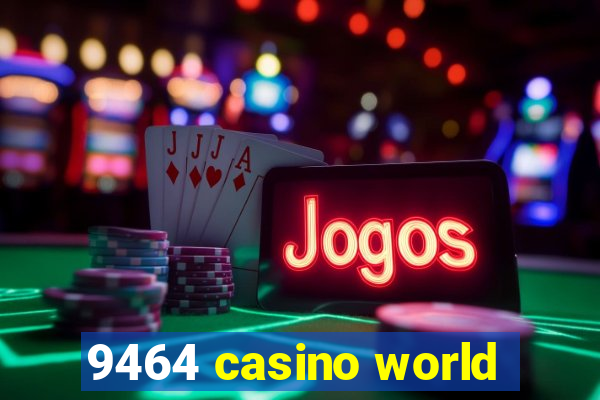 9464 casino world