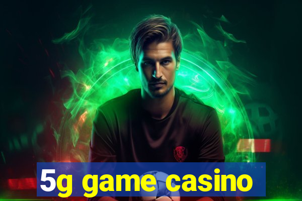 5g game casino