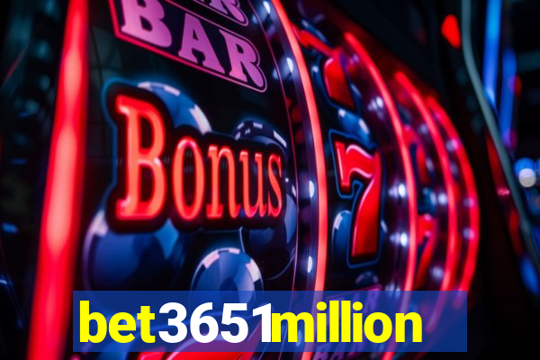 bet3651million