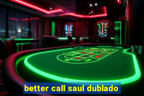 better call saul dublado