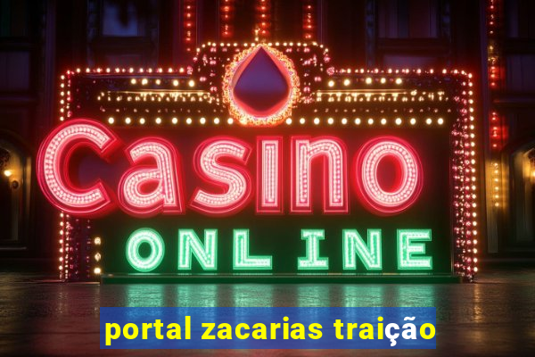 portal zacarias traição