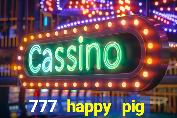 777 happy pig slots casino