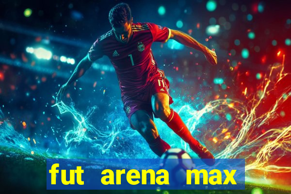 fut arena max futebol ao vivo