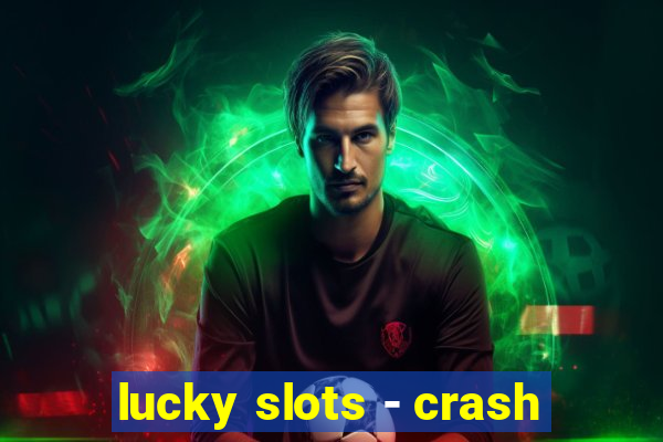 lucky slots - crash