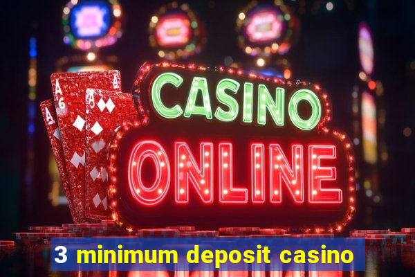 3 minimum deposit casino