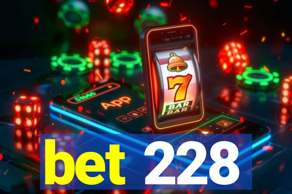 bet 228