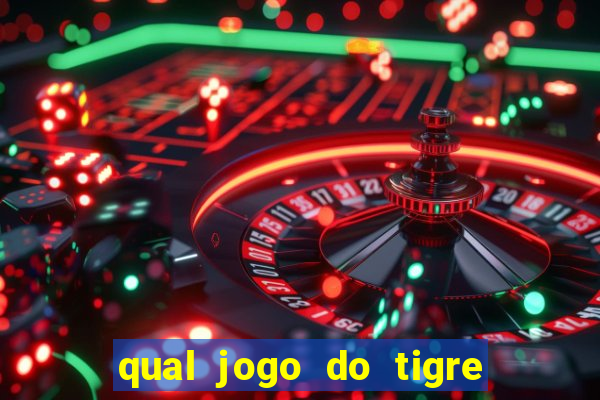 qual jogo do tigre que ganha dinheiro