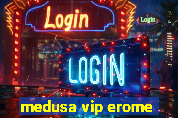 medusa vip erome