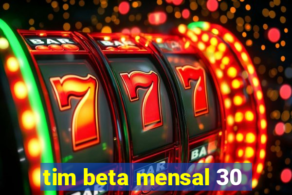 tim beta mensal 30