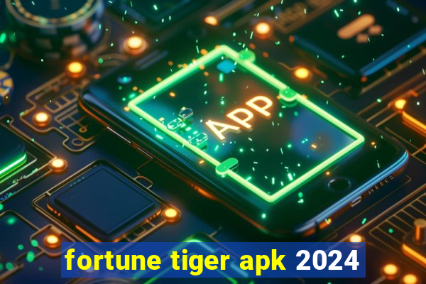 fortune tiger apk 2024