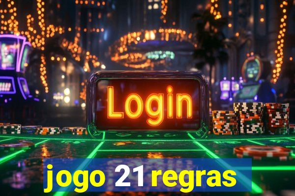 jogo 21 regras