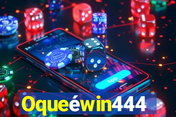 Oqueéwin444