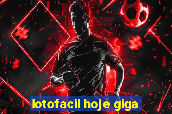 lotofacil hoje giga