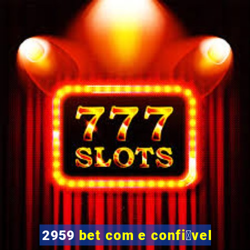 2959 bet com e confi谩vel