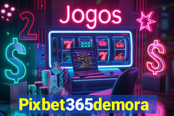 Pixbet365demora